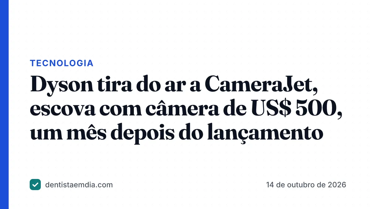 Capa com faixa azul da editoria Tecnologia, manchete sobre a Dyson tirar do ar a escova CameraJet e a marca Dentista em Dia