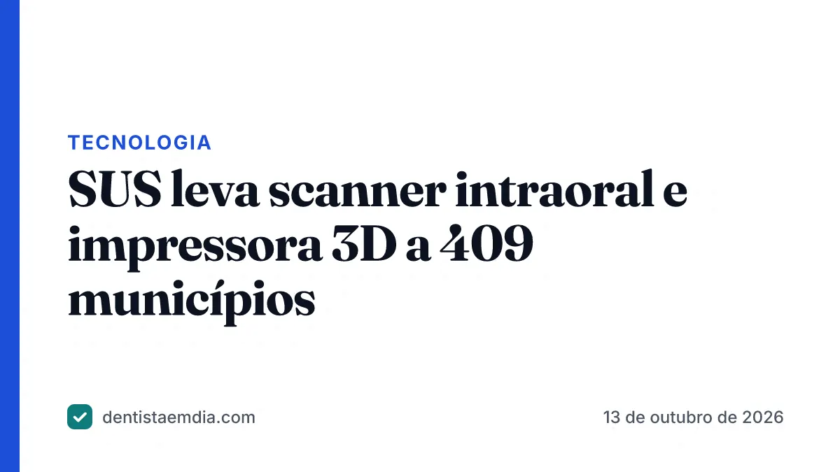 Capa com faixa azul da editoria Tecnologia, manchete sobre o SUS levar scanner intraoral e impressora 3D a 409 municípios e a marca Dentista em Dia